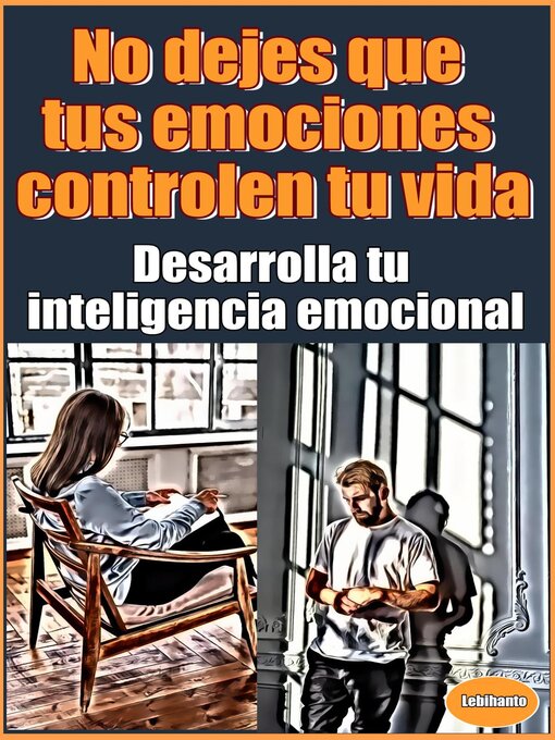 Title details for No dejes que tus emociones controlen tu vida Desarrolla tu inteligencia emocional by Lebihanto - Wait list